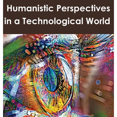 Humanistic Perspectives in a Technological World - Hardcover