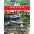 50 Best Places Fly Fishing the Southeast