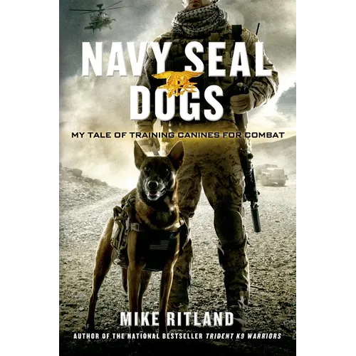 Navy Seal Dogs: My Tale of Training Canines for Combat - Paperback