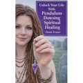 Unlock Your Life With Pendulum Dowsing: Spiritual Healing - Paperback