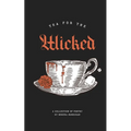 Tea for the Wicked: Dark Lullabies and Other Nightmares - Paperback
