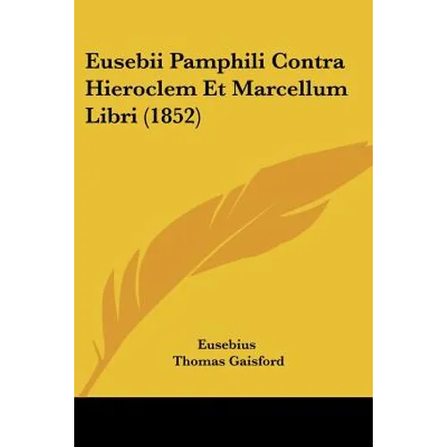 Eusebii Pamphili Contra Hieroclem Et Marcellum Libri (1852) - Paperback