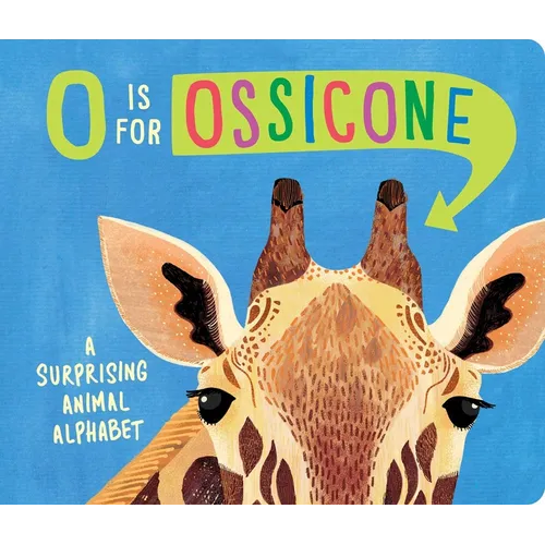 O Is for Ossicone: A Surprising Animal Alphabet - Board Book