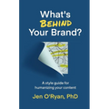 What's Behind Your Brand?: A Style Guide for Humanizing Your Content - Paperback