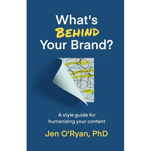 What's Behind Your Brand?: A Style Guide for Humanizing Your Content - Paperback