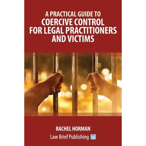 A Practical Guide to Coercive Control for Legal Practitioners and Victims