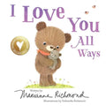 I Love You All Ways - Board Book