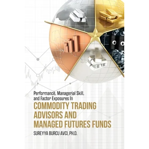 Performance, Managerial Skill, and Factor Exposures in Commodity Trading Advisors and Managed Futures Funds - Paperback