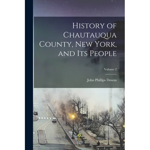 History of Chautauqua County, New York, and its People; Volume 2