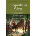 Conquistador Voices (vol II): The Spanish Conquest of the Americas as Recounted Largely by the Participants
