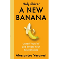 A New Banana: Unpeel YourSelf and Elevate Your Relationships - Paperback