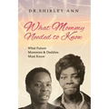 What Mommy Needed to Know: What Future Mommy's & Daddy's Must Know - Paperback