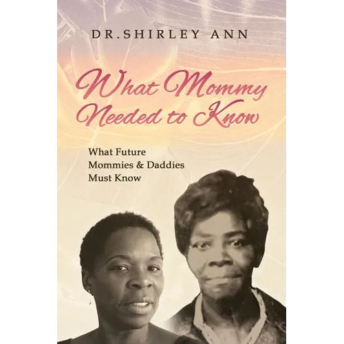 What Mommy Needed to Know: What Future Mommy's & Daddy's Must Know - Paperback