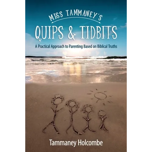 Miss Tammaney's Quips & Tidbits: A Practical Approach to Parenting Based on Biblical Truths - Paperback