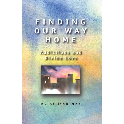 Finding Our Way Home: Addictions and Divine Love - Paperback