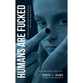 Humans Are Fucked - Hardcover