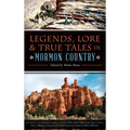 Legends, Lore & True Tales in Mormon Country - Hardcover
