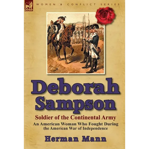 Deborah Sampson, Soldier of the Continental Army: An American Woman Who Fought During the American War of Independence