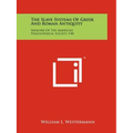 The Slave Systems Of Greek And Roman Antiquity: Memoirs Of The American Philosophical Society, V40 - Paperback