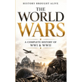The World Wars: A Complete History of WWI & WWII - The Battles, Leaders, Turning Points, and Legacy That Shaped Modern History (2 Books in 1)