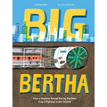 Big Bertha: How a Massive Tunnel Boring Machine Dug a Highway Under Seattle - Hardcover