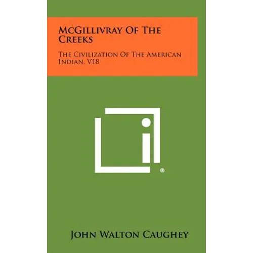 McGillivray of the Creeks: The Civilization of the American Indian, V18