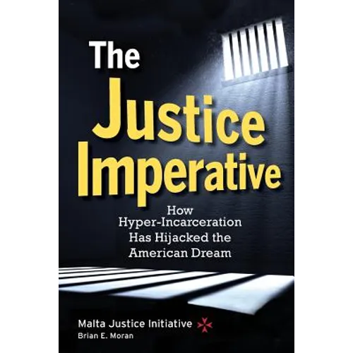 The Justice Imperative: How Hyper-Incarceration Has Hijacked The American Dream