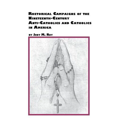 Rhetorical Campaigns of the 19th Century Anti-Catholics and Catholics in America