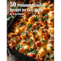 50 Premium Casserole Recipes for Cozy Nights - Paperback