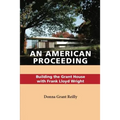 An American Proceeding: Building the Grant House with Frank Lloyd Wright - Paperback