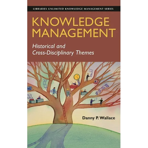 Knowledge Management: Historical and Cross-Disciplinary Themes - Hardcover