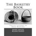 The Basketry Book: Twelve Lessons in Reed Weaving - Paperback