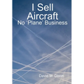 I Sell Aircraft - No 'Plane' Business - Paperback