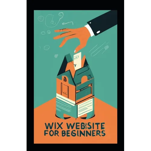 Wix Website for Beginners: A Comprehensive Guide to Building Your First Website with Wix - Paperback