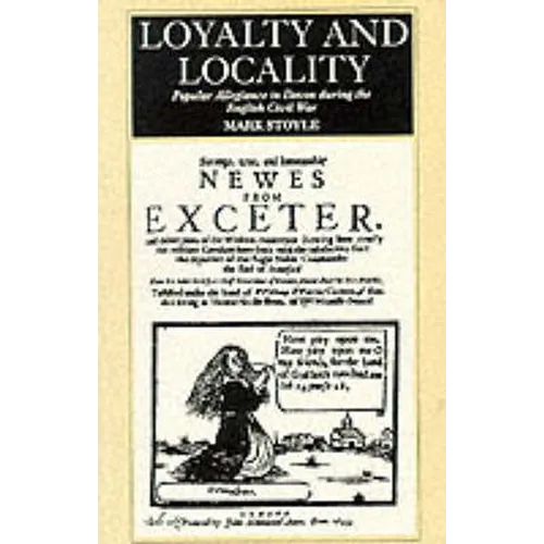 Loyalty and Locality: Popular Allegiance in Devon During the English Civil War