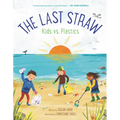 The Last Straw: Kids vs. Plastics - Hardcover