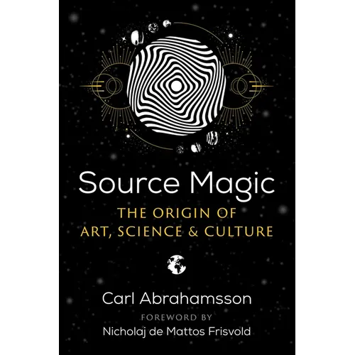 Source Magic: The Origin of Art, Science, and Culture - Paperback