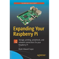 Expanding Your Raspberry Pi: Storage, Printing, Peripherals, and Network Connections for Your Raspberry Pi - Paperback