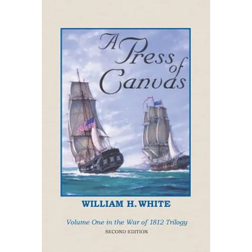 A Press of Canvas: War of 1812 Trilogy Volume 1