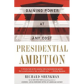 Presidential Ambition: Gaining Power at Any Cost - Paperback
