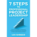 7 Steps to professional project leadership: A practical guide to delivering projects professionally using easy-to-remember steps and tools. - Paperback