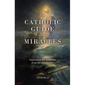 The Catholic Guide to Miracles: Separating the Authentic from the Counterfeit - Paperback