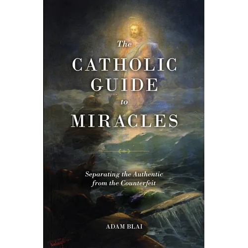 The Catholic Guide to Miracles: Separating the Authentic from the Counterfeit - Paperback