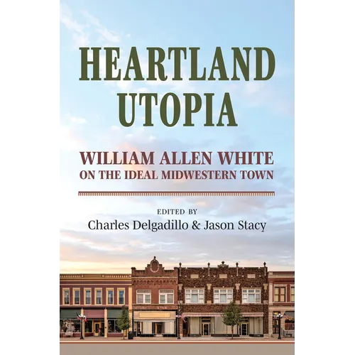 Heartland Utopia: William Allen White on the Ideal Midwestern Town