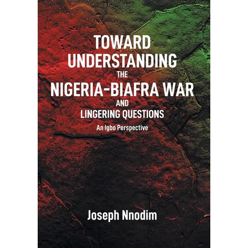 Toward Understanding The Nigeria-Biafra War and Lingering Questions