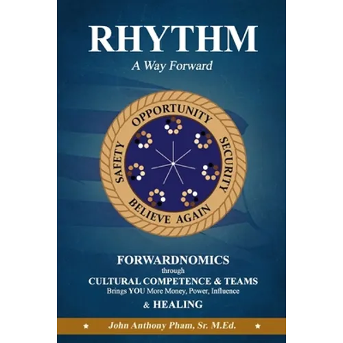 RHYTHM - A Way Forward: FORWARDNOMICS through Cultural Competence & Teams Brings YOU More Money, Power, Influence & HEALING - Paperback
