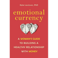 Emotional Currency: A Woman's Guide to Building a Healthy Relationship with Money - Paperback