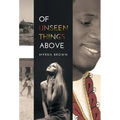 Of Unseen Things Above - Hardcover