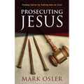 Prosecuting Jesus: Finding Christ by Putting Him on Trial - Paperback