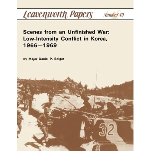 Scenes from an Unfinished War: Low-Intensity Conflict in Korea, 1966-1969